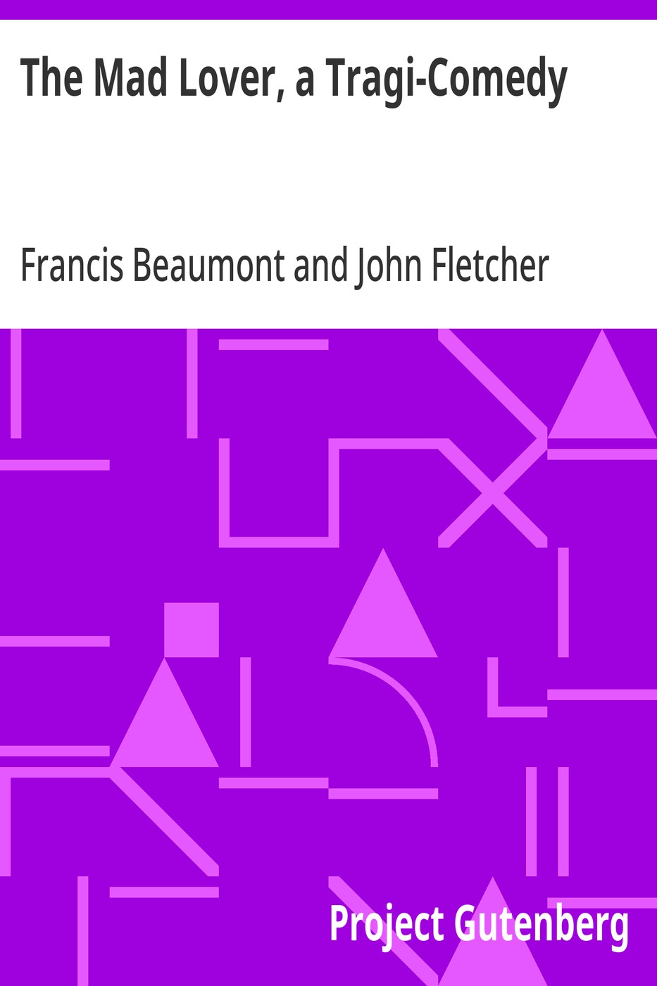 The Mad Lover, a Tragi-Comedy The Works of Francis Beaumont and John Fletcher (3 of 10) 표지